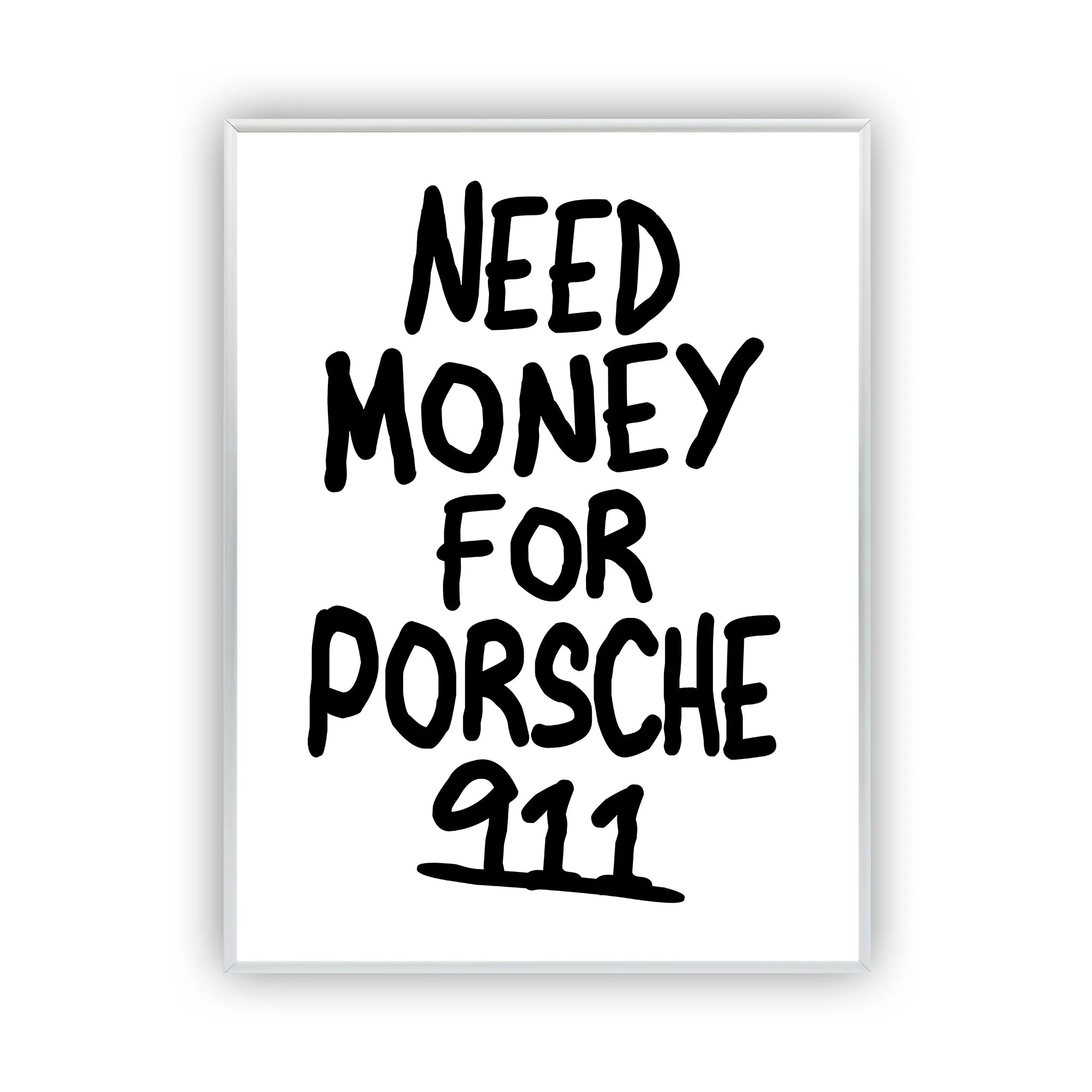 Need Money For Posche Poster